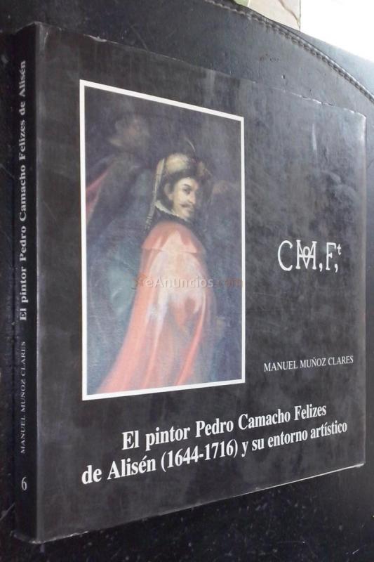 EL PINTOR PEDRO CAMACHO FELIZES DE ALISÉN (1644-1716) Y SU ENTORNO ARTÍSTICO