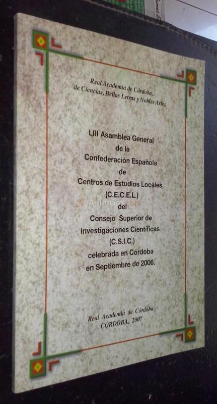 LIII ASAMBLEA GENERAL DE LA CONFEDERACIÓN ESPAÑOLA DE CENTRO DE ESTUDIOS LOCALES (C.E.C.E.L.) DEL CONSEJO SUPERIOR DE INVESTIGACIONES CIENTÍFICAS (C.S.I.C.) CELEBRADA EN CÓRDOBA EN SEPTIEMBRE DE 2006