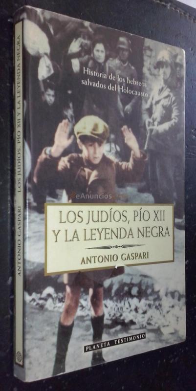 LOS JUDÍOS, PÍO XII Y LA LEYENDA NEGRA. HISTORIA DE LOS HEBREOS SALVADOS DEL HOLOCAUSTO