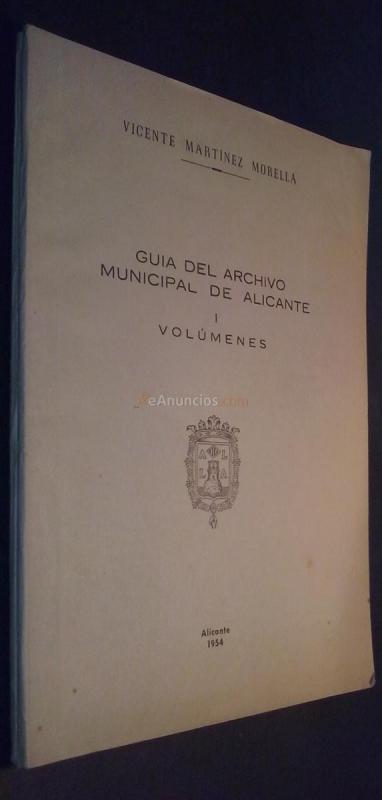 GUÍA DEL ARCHIVO MUNICIPAL DE ALICANTE. TOMO I: VOLÚMENES. TOMO II: LEGAJO DE PLEITOS. 2 TOMOS