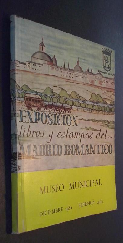 EXPOSICIÓN DE LIBROS Y ESTAMPAS DEL MADRID ROMÁNTICO. MUSEO MUNICIPAL. DICIEMBRE 1961 - FEBRERO 1962