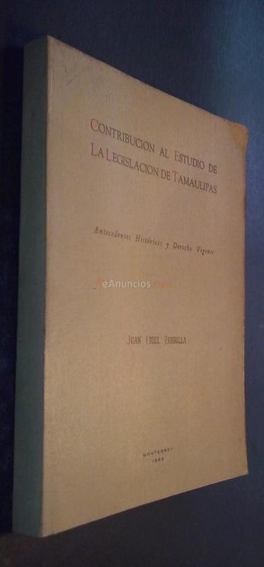 CONTRIBUCIÓN AL ESTUDIO DE LA LEGISLACIÓN DE TAMAULIPAS. ANTECEDENTES HISTÓRICOS Y DERECHO VIGENTE