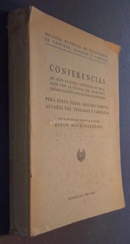 CONFERENCIAS DE ALTA CULTURA CIENTÍFICA EN RELACIÓN CON LA TÉCNICA DEL INGENIERO, DADAS SUCESIVAMENTE POR LOS SEÑORES .... CURSO DE 1925 - 1926