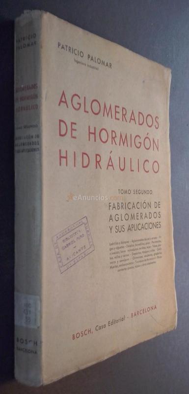 AGLOMERADOS DE HORMIGÓN HIDRÁULICO. TOMO SEGUNDO: FABRICACIÓN DE AGLOMERADOS Y SUS APLICACIONES